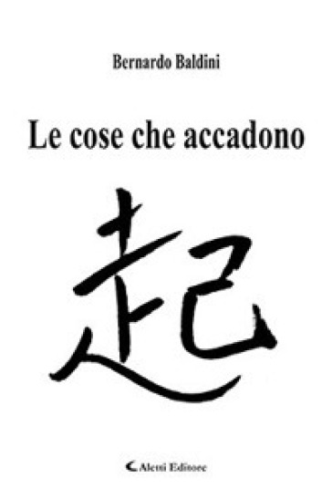 Le cose che accadono - Bernardo Baldini