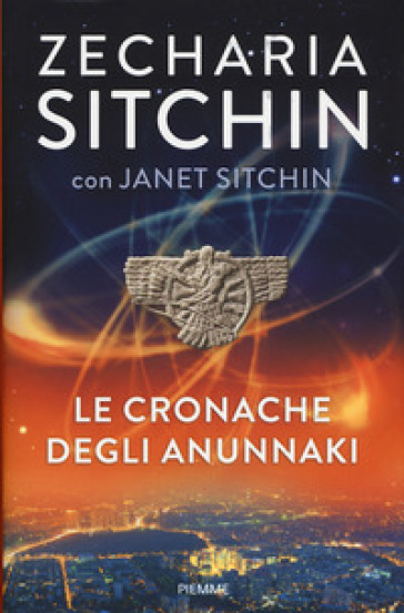 Le cronache degli Anunnaki - Zecharia Sitchin - Janet Sitchin