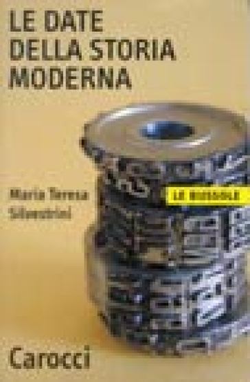 Le date della storia moderna - Maria Teresa Silvestrini