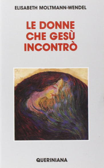 Le donne che Gesù incontrò - Elisabeth Moltmann Wendel