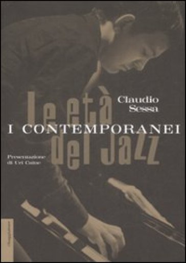 Le età del jazz. I contemporanei - Claudio Sessa