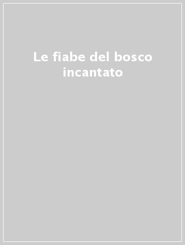 Le fiabe del bosco incantato