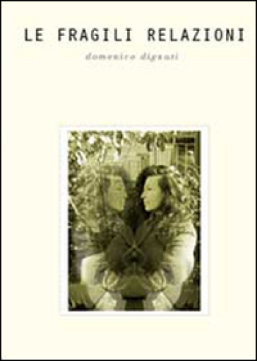 Le fragili relazioni - Domenico Dignati