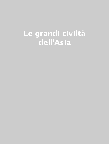 Le grandi civiltà dell'Asia