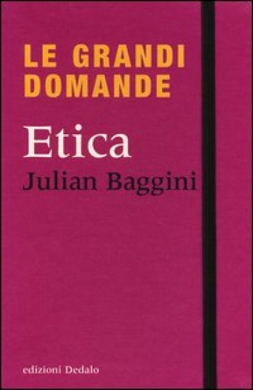 Le grandi domande. Etica - Julian Baggini