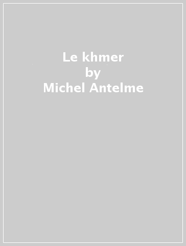 Le khmer - Michel Antelme