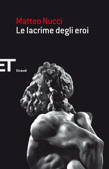 Le lacrime degli eroi - Matteo Nucci