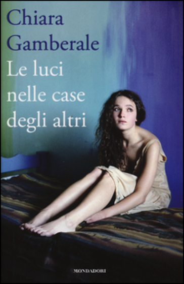 Le luci nelle case degli altri - Chiara Gamberale