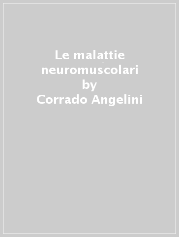 Le malattie neuromuscolari - Corrado Angelini