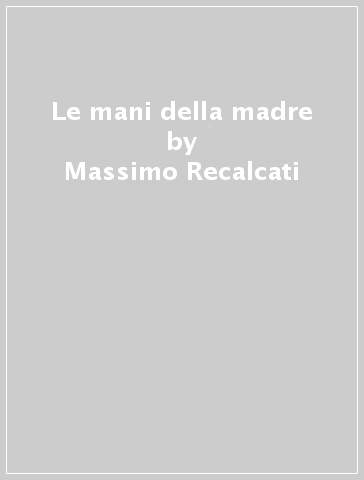Le mani della madre - Massimo Recalcati