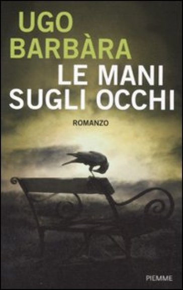 Le mani sugli occhi - Ugo Barbara