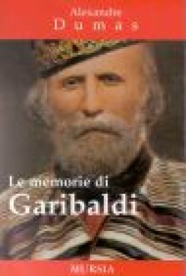 Le memorie di Garibaldi - Alexandre Dumas