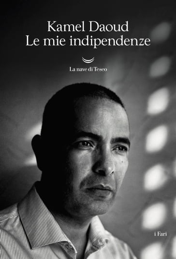 Le mie indipendenze - Kamel Daoud