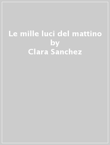 Le mille luci del mattino - Clara Sanchez