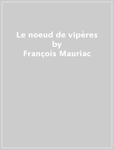 Le noeud de vipères - François Mauriac