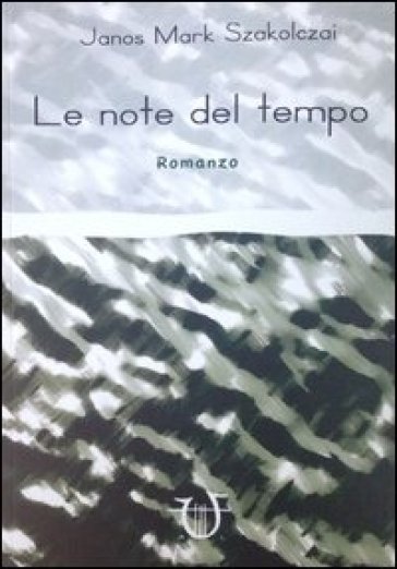 Le note del tempo - Janos M. Szakolczai