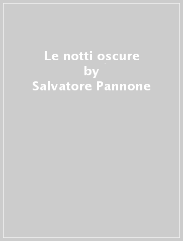 Le notti oscure - Salvatore Pannone