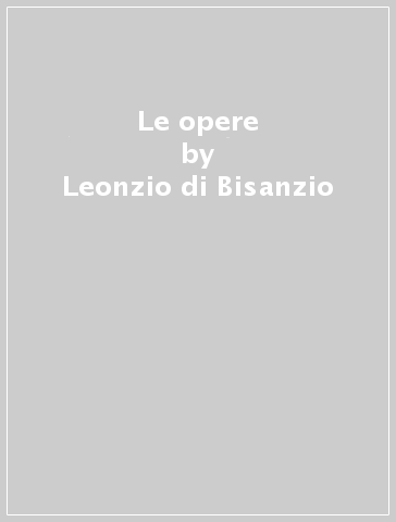 Le opere - Leonzio di Bisanzio