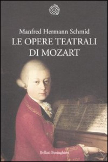 Le opere teatrali di Mozart - Manfred Hermann Schmid