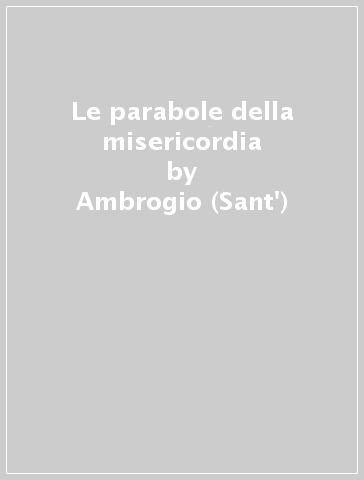 Le parabole della misericordia - Ambrogio (Sant