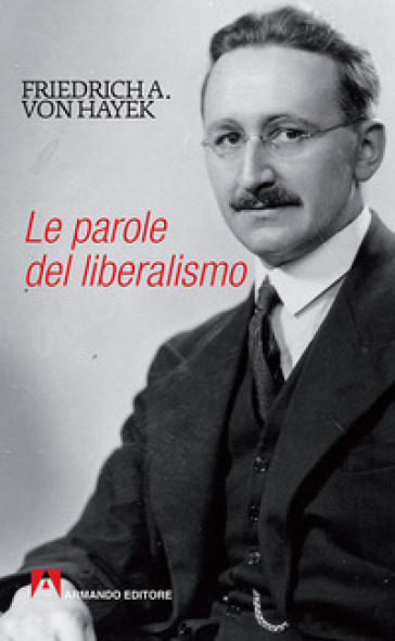 Le parole del liberalismo - Friedrich A. von Hayek