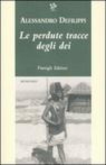 Le perdute tracce degli dei - Alessandro Defilippi