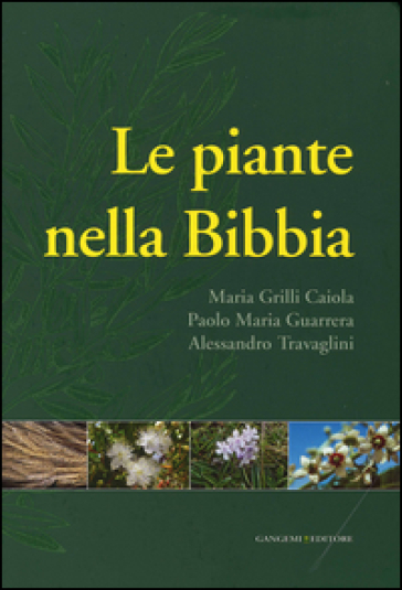 Le piante nella Bibbia - Maria Grilli Caiola - Paolo Maria Guarrera - Alessandro Travaglini