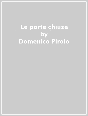 Le porte chiuse - Domenico Pirolo