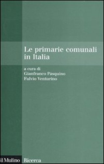 Le primarie comunali in Italia - Gianfranco Pasquino - Fulvio Venturino