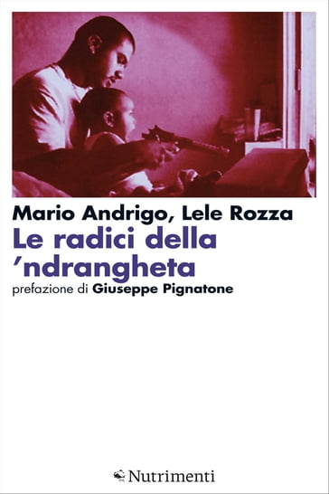 Le radici della 'ndrangheta - Lele Rozza - Mario Andrigo