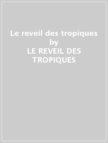 Le reveil des tropiques - LE REVEIL DES TROPIQUES