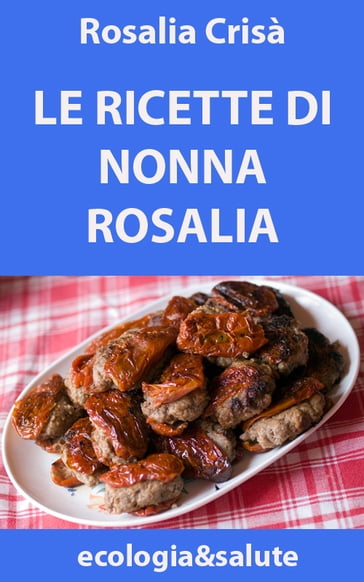 Le ricette di nonna Rosalia - Rosalia Crisà