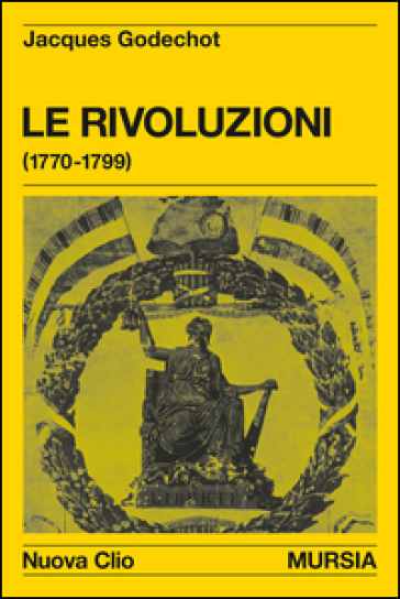 Le rivoluzioni (1770-1799) - Jacques Godechot