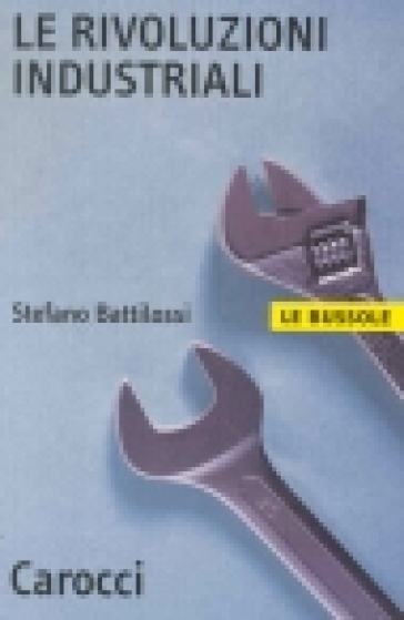 Le rivoluzioni industriali - Stefano Battilossi