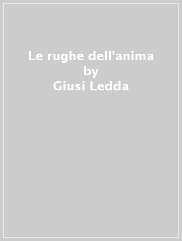 Le rughe dell'anima - Giusi Ledda