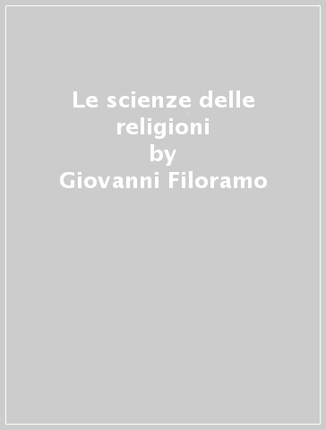 Le scienze delle religioni - Giovanni Filoramo - Carlo Prandi