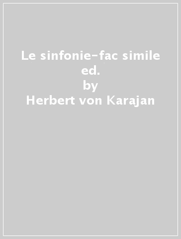 Le sinfonie-fac simile ed. - Herbert von Karajan - BP