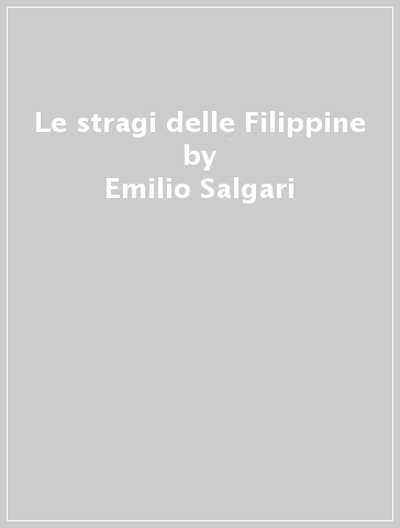 Le stragi delle Filippine - Emilio Salgari