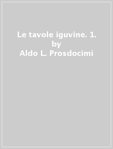 Le tavole iguvine. 1. - Aldo L. Prosdocimi