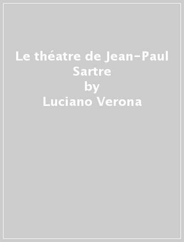 Le théatre de Jean-Paul Sartre - Luciano Verona