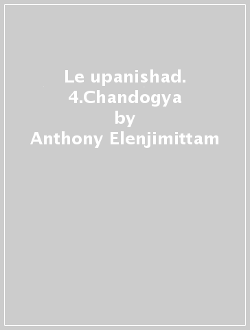Le upanishad. 4.Chandogya - Anthony Elenjimittam