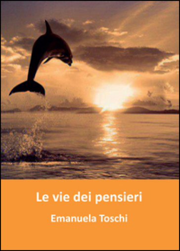 Le vie dei pensieri - Emanuela Toschi