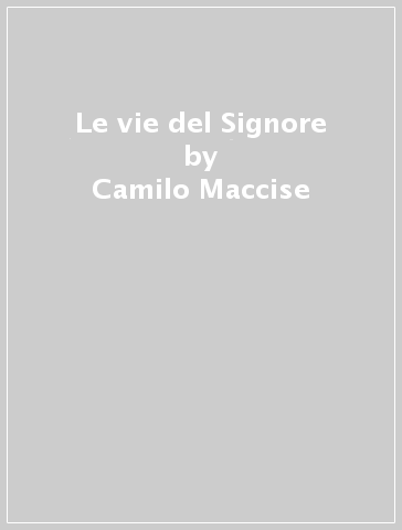 Le vie del Signore - Camilo Maccise