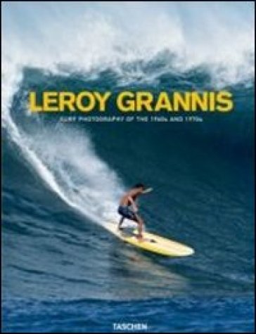 LeRoy Grannis. Surf Photography of the 1960s and 1970s. Ediz. italiana, spagnola e portoghese - Steve Barilotti