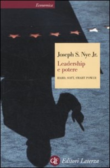 Leadership e potere. Hard, soft, smart power - Joseph S. jr Nye