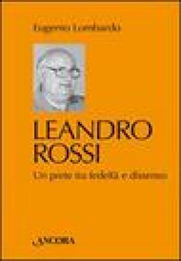 Leandro Rossi. Un prete tra fedeltà e dissenso - Eugenio Lombardo