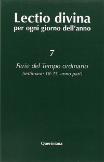 Lectio divina per ogni giorno dell'anno. 7: Ferie del tempo ordinario. Settimane 18-25, anno pari