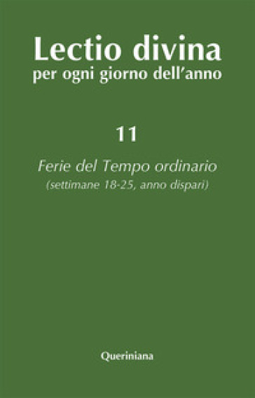 Lectio divina per ogni giorno dell'anno. 11: Ferie del tempo ordinario. Settimane 18-25, anno dispari