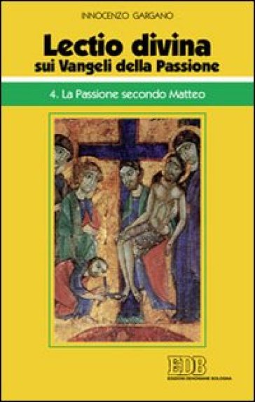 «Lectio divina» sui Vangeli della passione. 4: La passione secondo Matteo - Guido Innocenzo Gargano