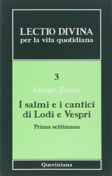 Lectio divina per la vita quotidiana. 3: I salmi e i cantici di lodi e vespri. Prima settimana - Giorgio Zevini